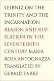  : Leibniz on the Trinity and the Incarnation: Reason and Revelation in the Seventeenth Century