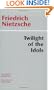 Twilight of the Idols, Or, How to Philosophize With the Hammer