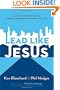 Lead Like Jesus: Lessons from the Greatest Leadership Role Model of All Time