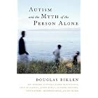 Click here to buy Autism and the Myth of the Person Alone (Qualitative Studies in Psychology) by  Douglas Biklen, Richard Attfield, Larry Bissonnette, and Lucy Blackman.