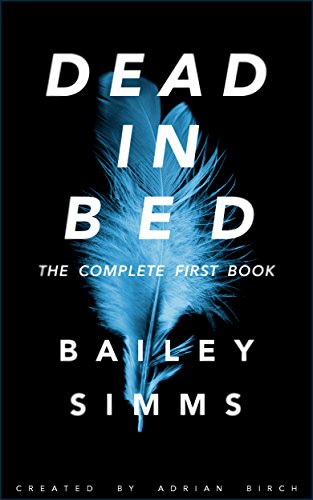 DEAD IN BED by Bailey Simms: The Complete First Book