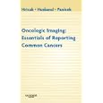 Oncologic Imaging: Essentials of Reporting Common Cancers by Hedvig Hricak MD PhD, Janet E. S. Husband OBE FMedSci FRCP FRCR, and David M. Panicek MD FACR