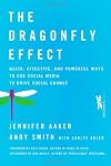 The Dragonfly Effect: Quick, Effective, and Powerful Ways To Use Social Media to Drive Social Change