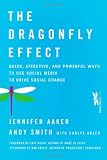 The Dragonfly Effect: Quick, Effective, and Powerful Ways To Use Social Media to Drive Social Change