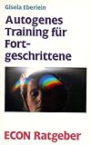 Produkt-Bild: Autogenes Training f&uuml;r Fortgeschrittene. ( ECON Ratgeber Gesundheit).