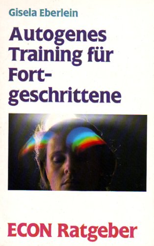 Produkt-Bild: Autogenes Training f&uuml;r Fortgeschrittene. ( ECON Ratgeber Gesundheit).