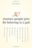 50 Reasons People Give for Believing in a God