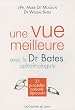 Une vue meilleure avec le Dr Bates, ophtalmologiste : 21 proc�d�s naturels �prouv�s