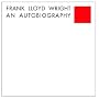 Frank Lloyd Wright: An Autobiography