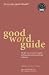 Good Word Guide: The fast way to correct English - spelling, punctuation, grammar and usage