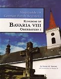 Bavaria VIII - Regierungsbezirk Oberbayern I (Map Guide to German Parish Registers, 21)