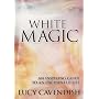 White Magic: An Inspiring Guide to an Enchanted Life