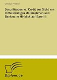 Securitisation vs. Credit aus Sicht von mittelständigen Unternehmen und Banken im Hinblick auf Basel II (German Edition)