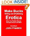 Make Bucks Writing and ePublishing Erotica (eBooks about ebooks)