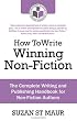 How To Write Winning Non-Fiction: The Complete Writing and Publishing Handbook for Non-Fiction Authors