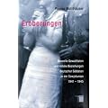 Eroberungen. Sexuelle Gewalttaten und intime Beziehungen deutscher Soldaten in der Sowjetunion 1941-1945