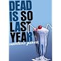 Dead Is So Last Year