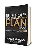 TRUE NOTES - DEVELOPING A BUSINESS PLAN BOOK: HOW TO GET INSPIRED TO BUILD A $100 MILLION COMPANY.