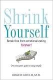 Shrink Yourself: Break Free from Emotional Eating Forever