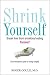 Shrink Yourself: Break Free from Emotional Eating Forever width=