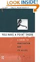 You Have a Point There: A Guide to Punctuation and Its Allies