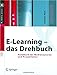 E-Learning - das Drehbuch: Handbuch für Medienautoren und Projektleiter