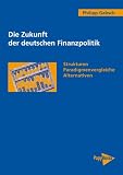 Produkt-Bild: Die Zukunft der deutschen Finanzpolitik: Strukturen, Paradigmenvergleiche, Alternativen