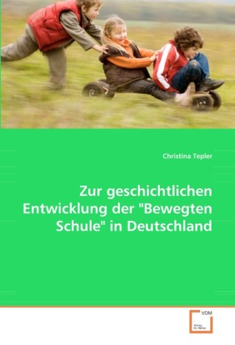 Zur geschichtlichen Entwicklung der ''Bewegten Schule'' in Deutschland
