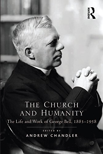 The Church and Humanity: The Life and Work of George Bell, 1883-1958