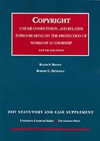 Cases on Copyright, Unfair Competition and Related Topics Bearing on the Protection of Works of Authorship, 9th Edition, 2007 Statutory and Case Supplement (University Casebook)