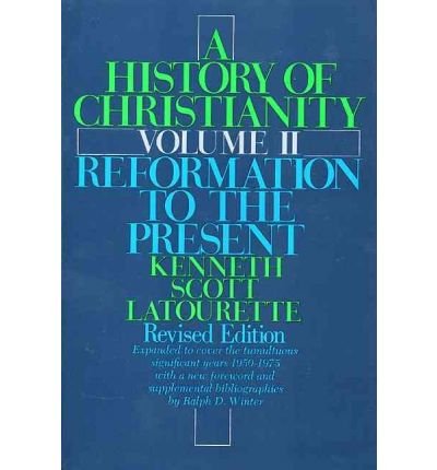 A History of Christianity: Volume II: Reformation to the Present: Revised Edition (Revised)[ A HISTORY OF CHRISTIANITY: VOLUME II: REFORMATION TO THE PRESENT: REVISED EDITION (REVISED) ] By Latourette, Kenneth Scott ( Author )Oct-15-1975 Paperback