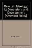 New Left ideology : its dimensions and development