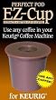 EZ-Cup for Keurig Coffee Machines By Perfect Pod