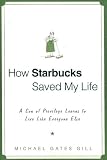 How Starbucks Saved My Life: A Son of Privilege Learns to Live Like Everyone Else