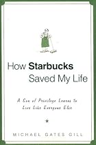 How Starbucks Saved My Life: A Son of Privilege Learns to Live Like Everyone Else