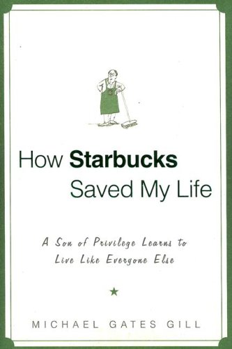How Starbucks Saved My Life: A Son of Privilege Learns to Live Like Everyone Else