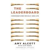 The Leaderboard: Conversations on Golf and Life