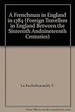 A Frenchman in England, 1784 : being the Mʹelanges sur l'Angleterre of François de la Rochefoucauld
