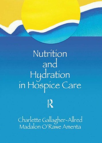 Nutrition and Hydration in Hospice Care: Needs, Strategies, Ethics (The Hospice Journal , Vol 9, No 2-3)