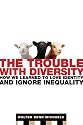 The Trouble with Diversity: How We Learned to Love Identity and Ignore Inequality