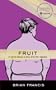 Fruit: A novel about a boy and his nipples