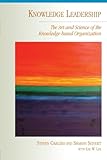 Knowledge leadership : the art and science of the knowledge-based organization