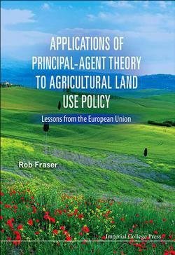 Rob Fraser: Applications of Principal-Agent Theory to Agricultural Land Use Policy : Lessons from the European Union (Hardcover); 2015 Edition