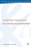 A Pauline theology of church leadership