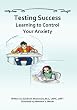 Testing Success: Learning to Control Your Anxiety