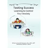 Testing Success: Learning to Control Your Anxiety