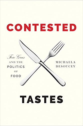 Contested Tastes: Foie Gras and the Politics of Food (Princeton Studies in Cultural Sociology)