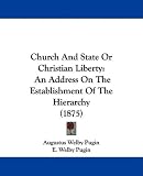 Church And State Or Christian Liberty: An Address On The Establishment Of The Hierarchy (1875)