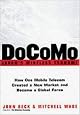 DoCoMo--Japan's Wireless Tsunami: How One Mobile Telecom Created a New Market and Became a Global Force