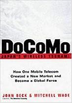 DoCoMo - Japan's Wireless Tsunami: How One Mobile Telecom Created a New Market and Became a Global Force